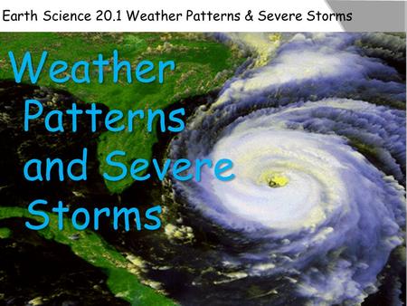Earth Science 20.1 Weather Patterns & Severe Storms