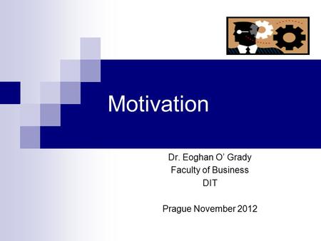Dr. Eoghan O’ Grady Faculty of Business DIT Prague November 2012