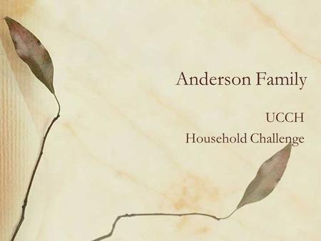 Anderson Family UCCH Household Challenge. Household Statistics 4 people –2 adults –2 children (5 and 3 yrs old) Small house (1152 ft 2 ) Energy sources.