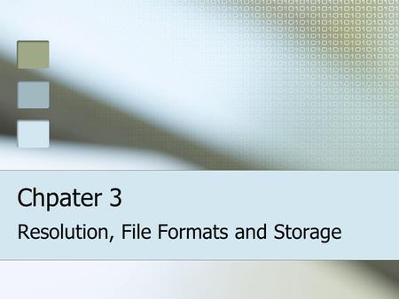 Chpater 3 Resolution, File Formats and Storage. Introduction There are two factors that determine the quality of the picture you take; The resolution.