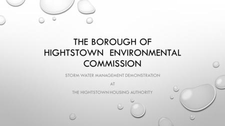 THE BOROUGH OF HIGHTSTOWN ENVIRONMENTAL COMMISSION STORM WATER MANAGEMENT DEMONSTRATION AT THE HIGHTSTOWN HOUSING AUTHORITY.