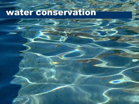 Water conservation. climate change Warming temperatures Melting glaciers Increased evaporation Vegetation death Increased erosion