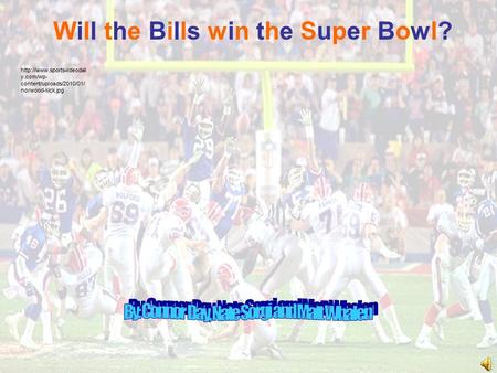 Will the Bills win the Super Bowl?Will the Bills win the Super Bowl?  y.com/wp- content/uploads/2010/01/ norwood-kick.jpg.