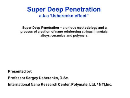 Super Deep Penetration a.k.a ‘Usherenko effect” Super Deep Penetration – a unique methodology and a process of creation of nano reinforcing strings in.