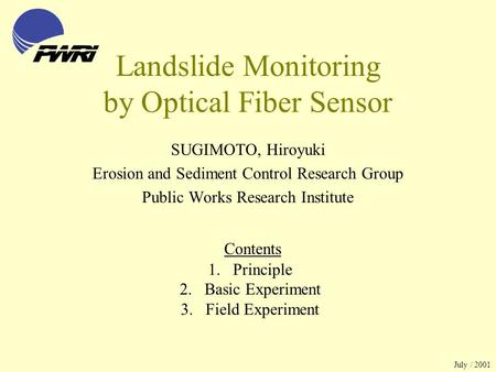 Landslide Monitoring by Optical Fiber Sensor SUGIMOTO, Hiroyuki Erosion and Sediment Control Research Group Public Works Research Institute 1.Principle.