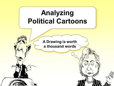 Analyzing Political Cartoons A Drawing is worth a thousand words.