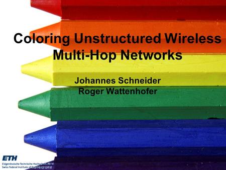 Johannes PODC 2009 –1 Coloring Unstructured Wireless Multi-Hop Networks Johannes Schneider Roger Wattenhofer TexPoint fonts used in EMF. Read.