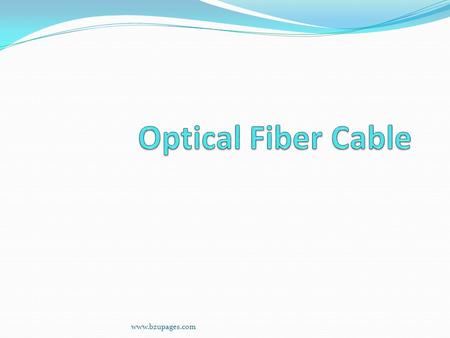 Www.bzupages.com. Optical Fiber Classification Can be classified in a number of ways On the basis of manufacturing Single component/Multi component Glass.