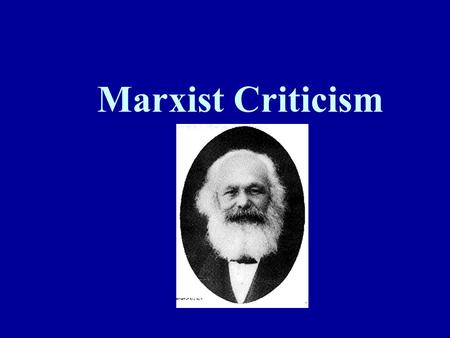 Marxist Criticism. Georg Hegel (1770-1831): The human mind begins with a thesis ( say, past tense in English is “-ed” ) that may produce an antithesis.