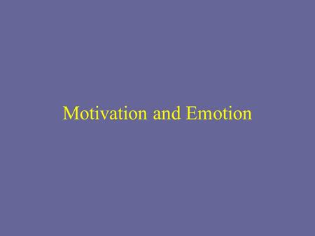 Motivation and Emotion. Motivation Concepts and Theories Motivation—factors within and outside an organism that cause it to behave a certain way at a.