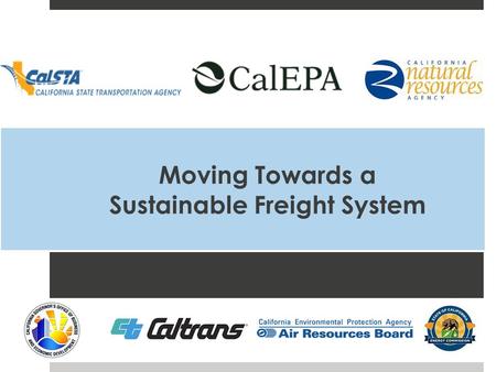 Moving Towards a Sustainable Freight System. Executive Order B-32-15 Action Plan – July 2016 Targets Actions Pilot Projects 2.