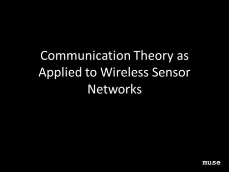 Communication Theory as Applied to Wireless Sensor Networks muse.