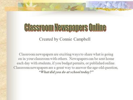 Created by Connie Campbell Classroom newspapers are exciting ways to share what is going on in your classroom with others. Newspapers can be sent home.