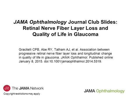 Copyright restrictions may apply JAMA Ophthalmology Journal Club Slides: Retinal Nerve Fiber Layer Loss and Quality of Life in Glaucoma Gracitelli CPB,