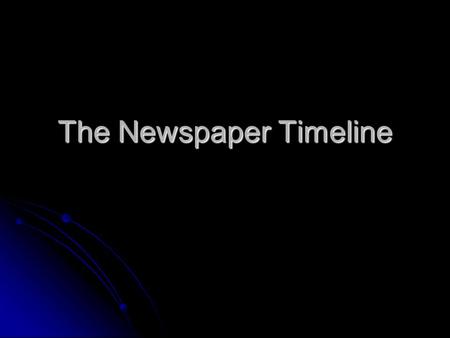 The Newspaper Timeline. 1690 Newspapers Come to the United States Publick Occurrences Both Foreign and Domestick Publick Occurrences Both Foreign and.