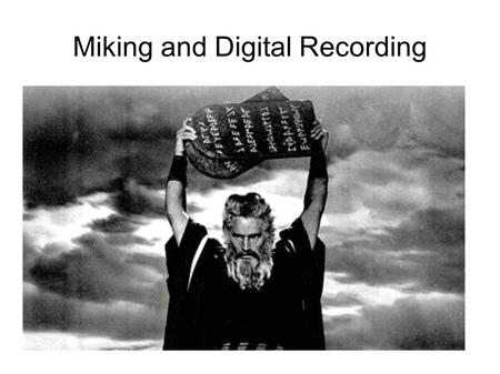 Miking and Digital Recording. Gain Staging No level should be higher than its previous point in the recording stage (i.e. going from field mixer into.