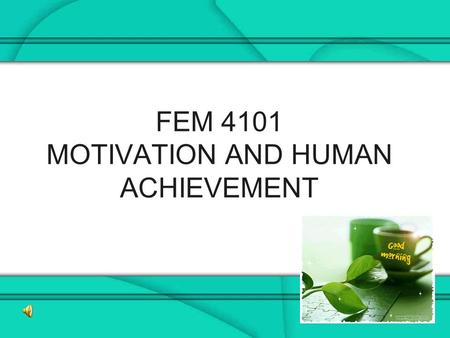 1 FEM 4101 MOTIVATION AND HUMAN ACHIEVEMENT. 2 ZARINAH ARSHAT CONSULTATION : Wed 2- 4pm, Fri 10am-12pm ROOM : A104, Department of Human Development and.