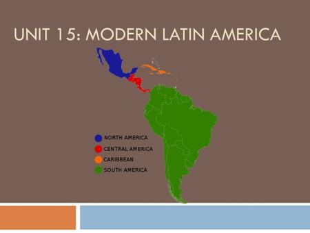 UNIT 15: MODERN LATIN AMERICA. Where is Latin America?  Latin America is defined as Central and South America.  The term “Latin” stems from the language.