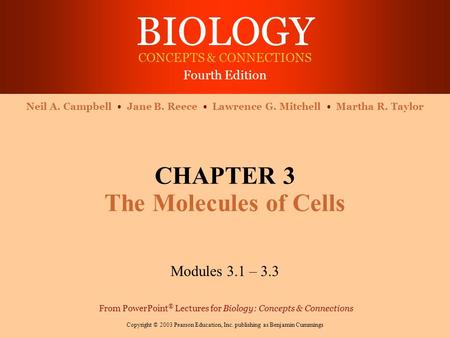 BIOLOGY CONCEPTS & CONNECTIONS Fourth Edition Copyright © 2003 Pearson Education, Inc. publishing as Benjamin Cummings Neil A. Campbell Jane B. Reece Lawrence.