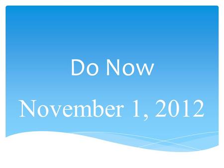 Do Now November 1, 2012. 1. Physical properties are: A.those properties which include combustibilty, flammability, and reactivity. B.those properties.