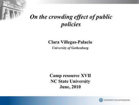 On the crowding effect of public policies Clara Villegas-Palacio University of Gothenburg Camp resource XVII NC State University June, 2010.
