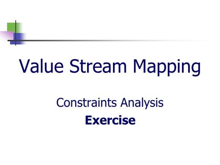 Value Stream Mapping Constraints Analysis Exercise.