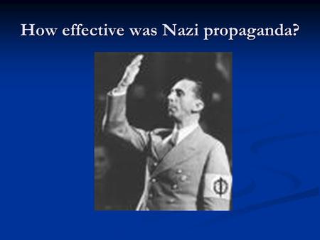 How effective was Nazi propaganda?