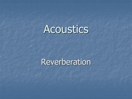 Acoustics Reverberation.