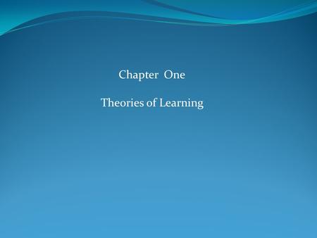 Chapter One Theories of Learning