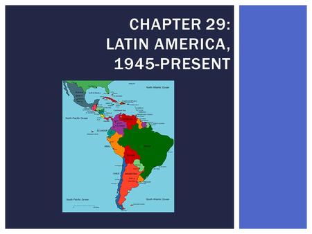Chapter 29: Latin America, 1945-Present