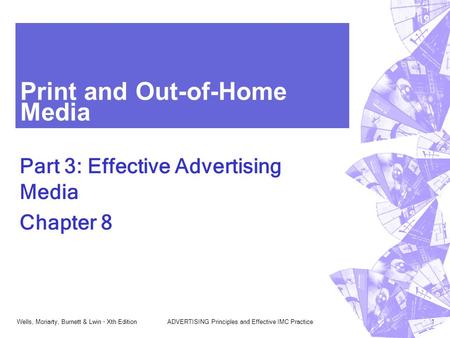 Wells, Moriarty, Burnett & Lwin - Xth EditionADVERTISING Principles and Effective IMC Practice1 Print and Out-of-Home Media Part 3: Effective Advertising.