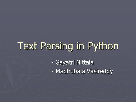 Text Parsing in Python - Gayatri Nittala - Gayatri Nittala - Madhubala Vasireddy - Madhubala Vasireddy.
