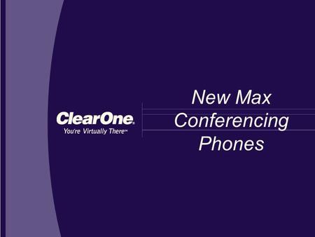 New Max Conferencing Phones. New Max Wireless and Expandable Introducing Max Wireless and Max EX new table-top conferencing phones that deliver in-person.
