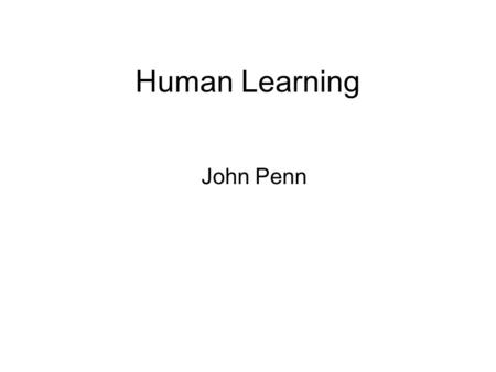 Human Learning John Penn. Learning Theory A learning theory is a theory that explains how people learn and acquire information. A learning theory gives.