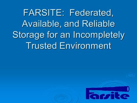 FARSITE: Federated, Available, and Reliable Storage for an Incompletely Trusted Environment.