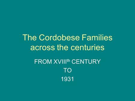 The Cordobese Families across the centuries FROM XVIII th CENTURY TO 1931.