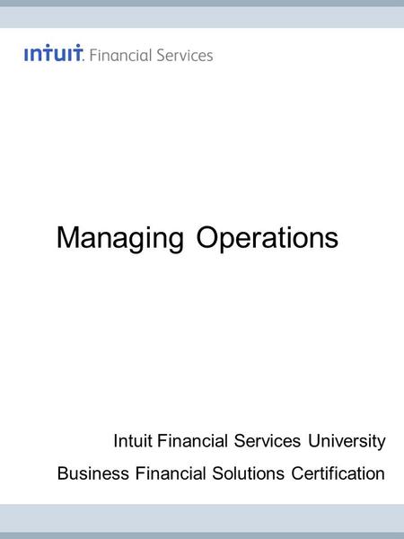 Managing Operations Intuit Financial Services University Business Financial Solutions Certification.
