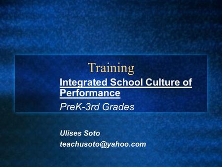 Training Integrated School Culture of Performance PreK-3rd Grades Ulises Soto