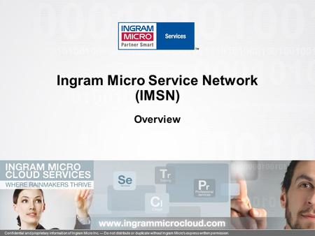 110801_1 Confidential and proprietary information of Ingram Micro Inc. — Do not distribute or duplicate without Ingram Micro's express written permission.