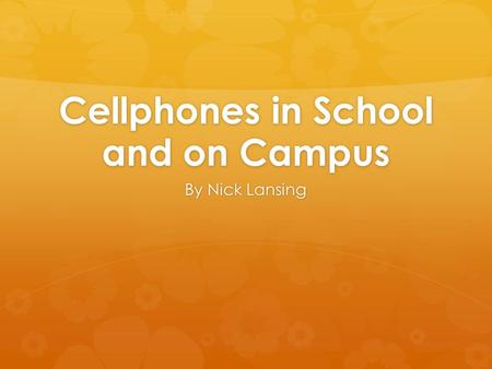 Cellphones in School and on Campus By Nick Lansing.