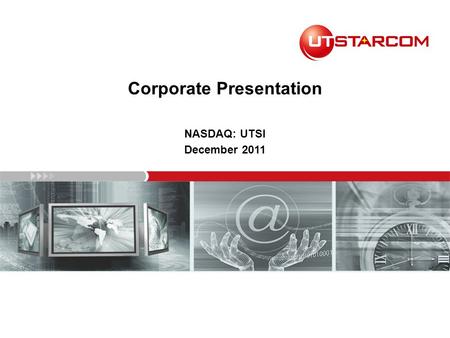 Corporate Presentation NASDAQ: UTSI December 2011.