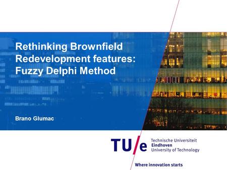Rethinking Brownfield Redevelopment features: Fuzzy Delphi Method Brano Glumac.