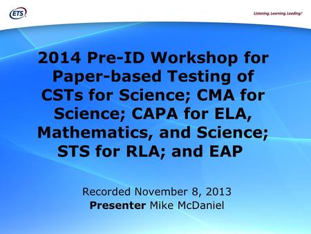 2014 Pre-ID Workshop | 1November 2013 2014 Pre-ID Workshop for Paper-based Testing of CSTs for Science; CMA for Science; CAPA for ELA, Mathematics, and.