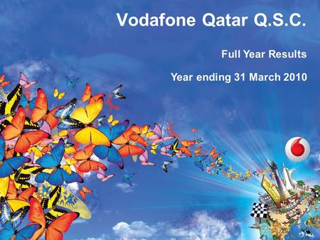 Confidentiality level on slide master Version number on slide master FY10 Results – Full Year Ending 31 March 2010 Vodafone Qatar Q.S.C. Full Year Results.