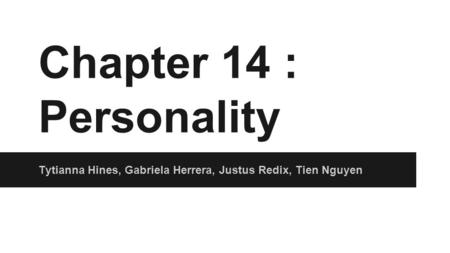 Chapter 14 : Personality Tytianna Hines, Gabriela Herrera, Justus Redix, Tien Nguyen.