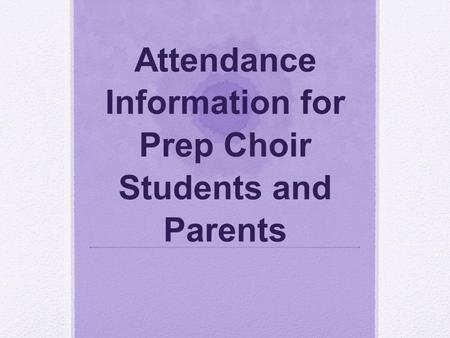 Attendance Information for Prep Choir Students and Parents.