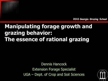 Manipulating forage growth and grazing behavior: The essence of rational grazing Dennis Hancock Extension Forage Specialist UGA – Dept. of Crop and Soil.