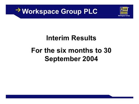 Workspace Group PLC Interim Results For the six months to 30 September 2004.