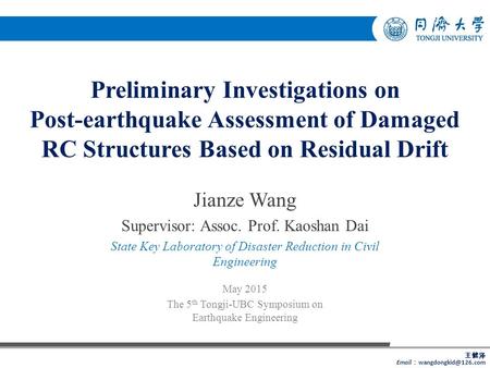 Preliminary Investigations on Post-earthquake Assessment of Damaged RC Structures Based on Residual Drift Jianze Wang Supervisor: Assoc. Prof. Kaoshan.