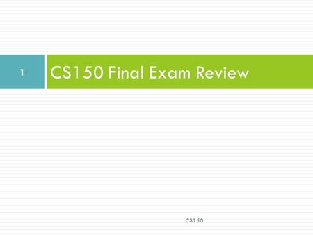 CS150 Final Exam Review 1 CS150. What you can bring with you  The paper (cheat sheet) that you used on the excel exam 2 CS150.